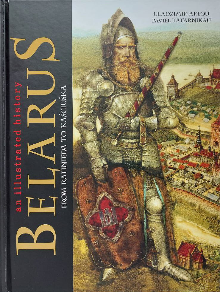 Книга Belarus: An illustrated history Uladzimir Arlou, Paviel Tatarnikau - SOVABOOKS